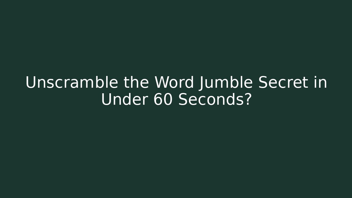 Unscramble the Word Jumble Secret in Under 60 Seconds?