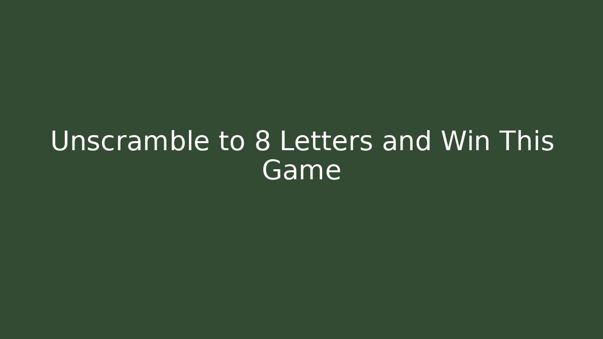 Unscramble to 8 Letters and Win This Game - Celivion