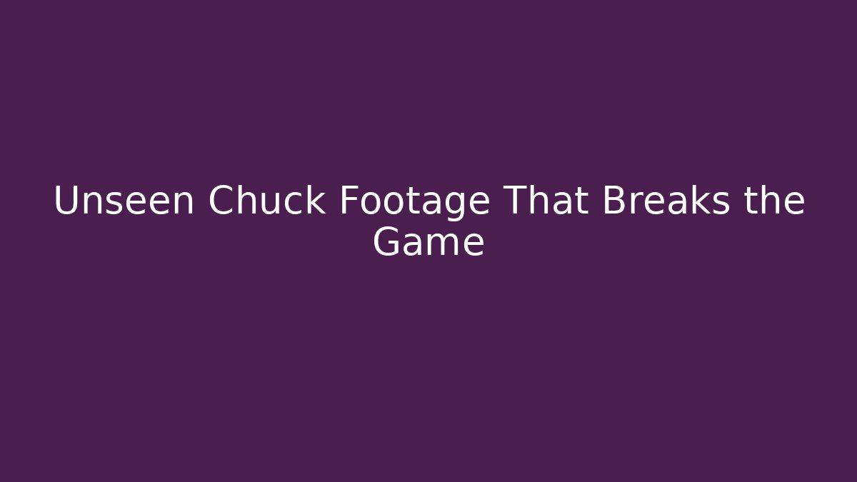 Unseen Chuck Footage That Breaks the Game