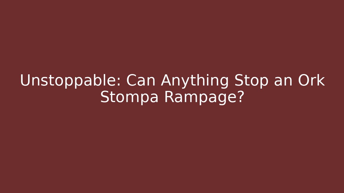 Unstoppable: Can Anything Stop an Ork Stompa Rampage?