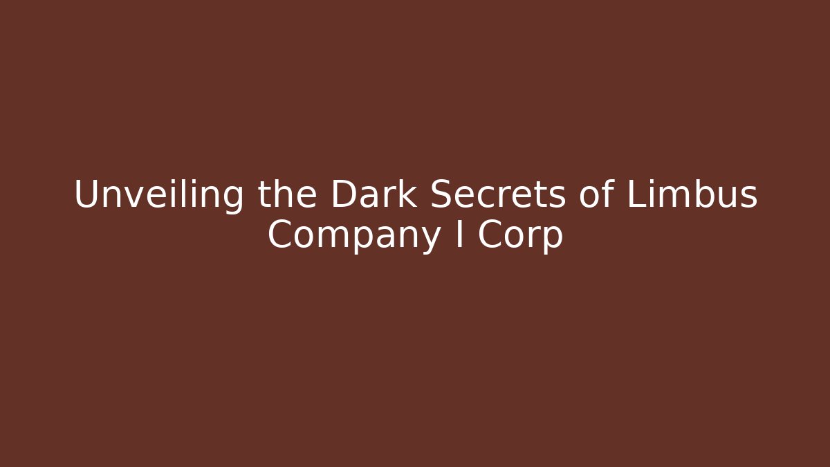 Unveiling the Dark Secrets of Limbus Company I Corp