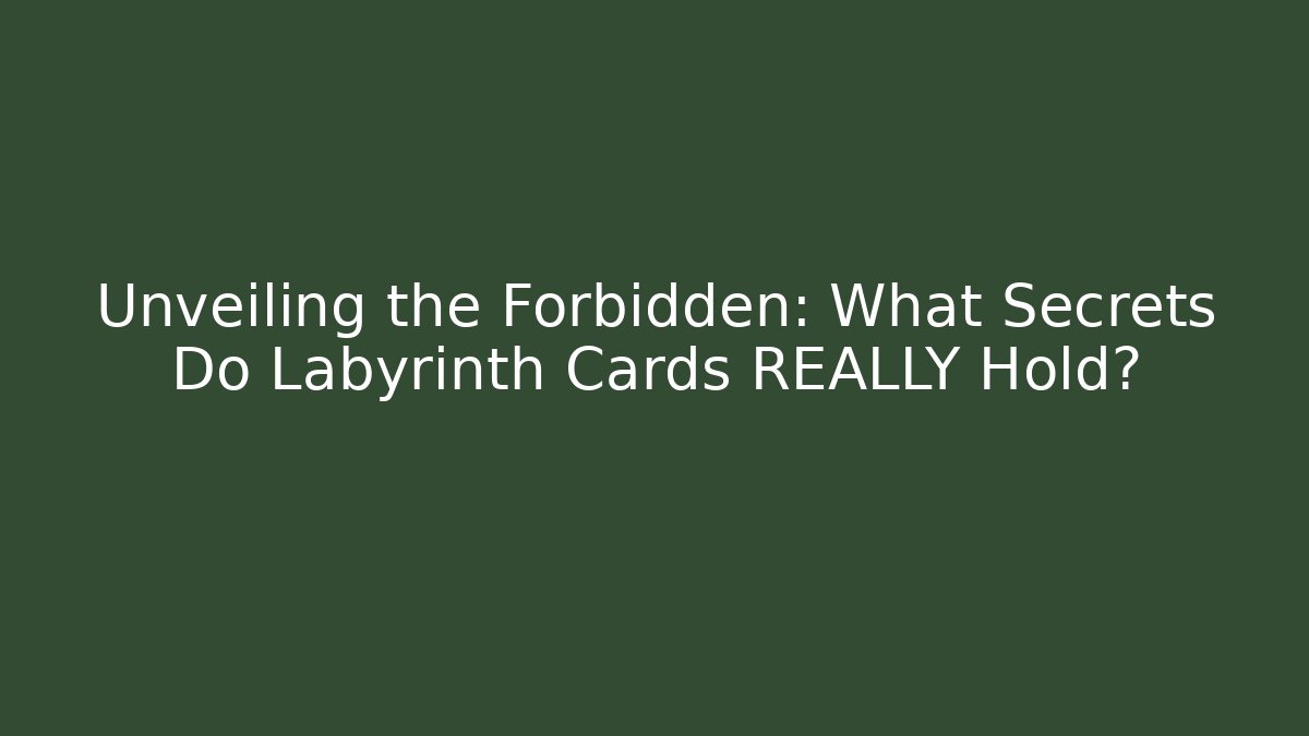 Unveiling the Forbidden: What Secrets Do Labyrinth Cards REALLY Hold?