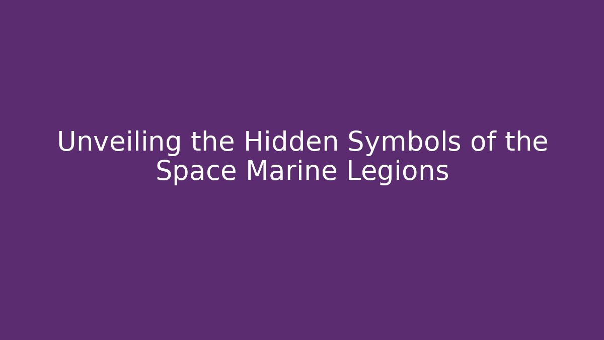 Unveiling the Hidden Symbols of the Space Marine Legions