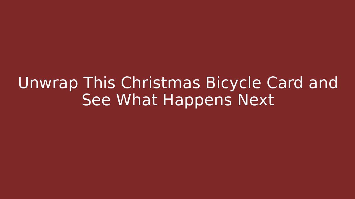Unwrap This Christmas Bicycle Card and See What Happens Next