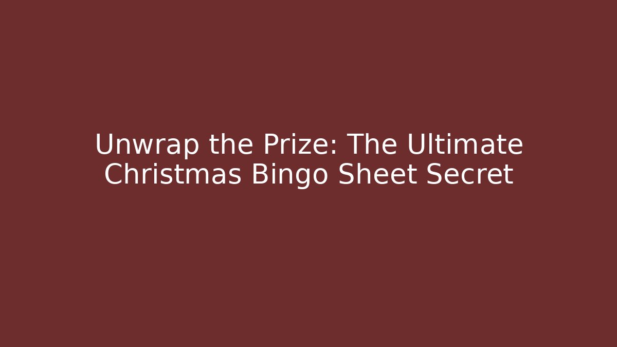 Unwrap the Prize: The Ultimate Christmas Bingo Sheet Secret