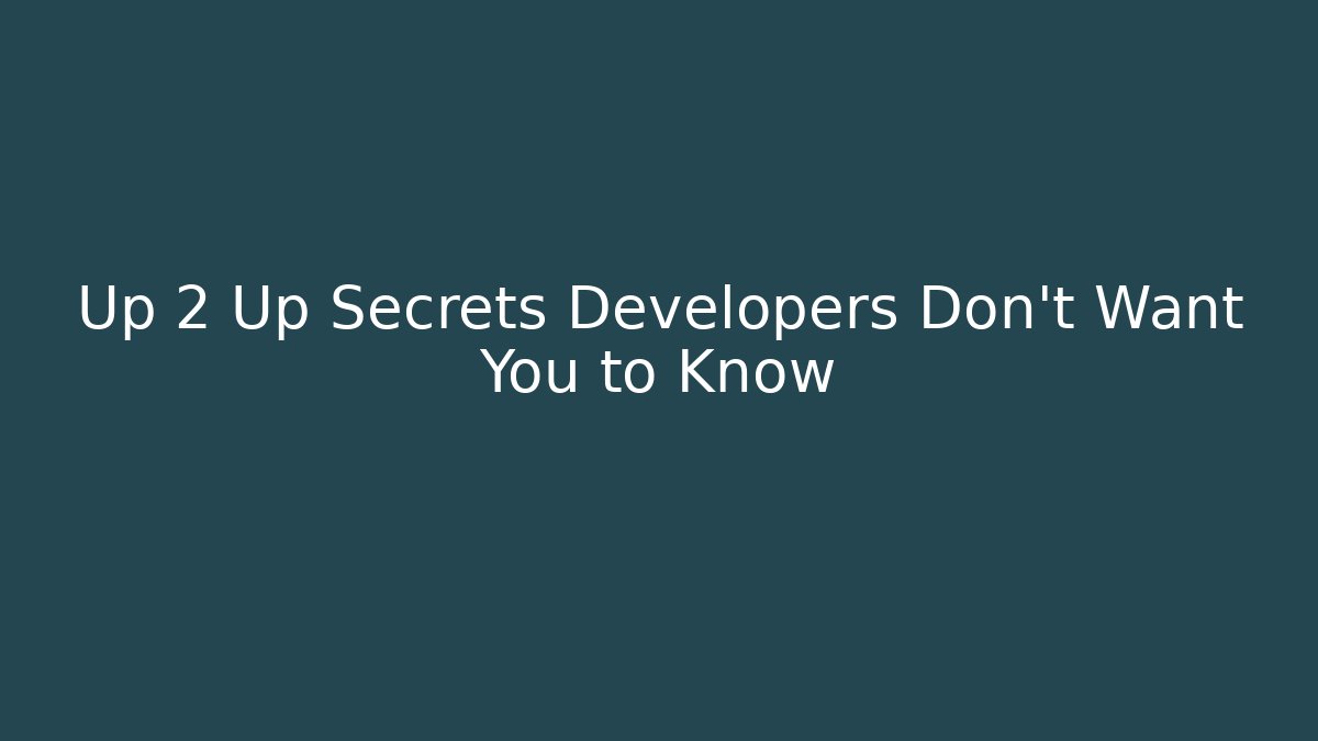 Up 2 Up Secrets Developers Don't Want You to Know