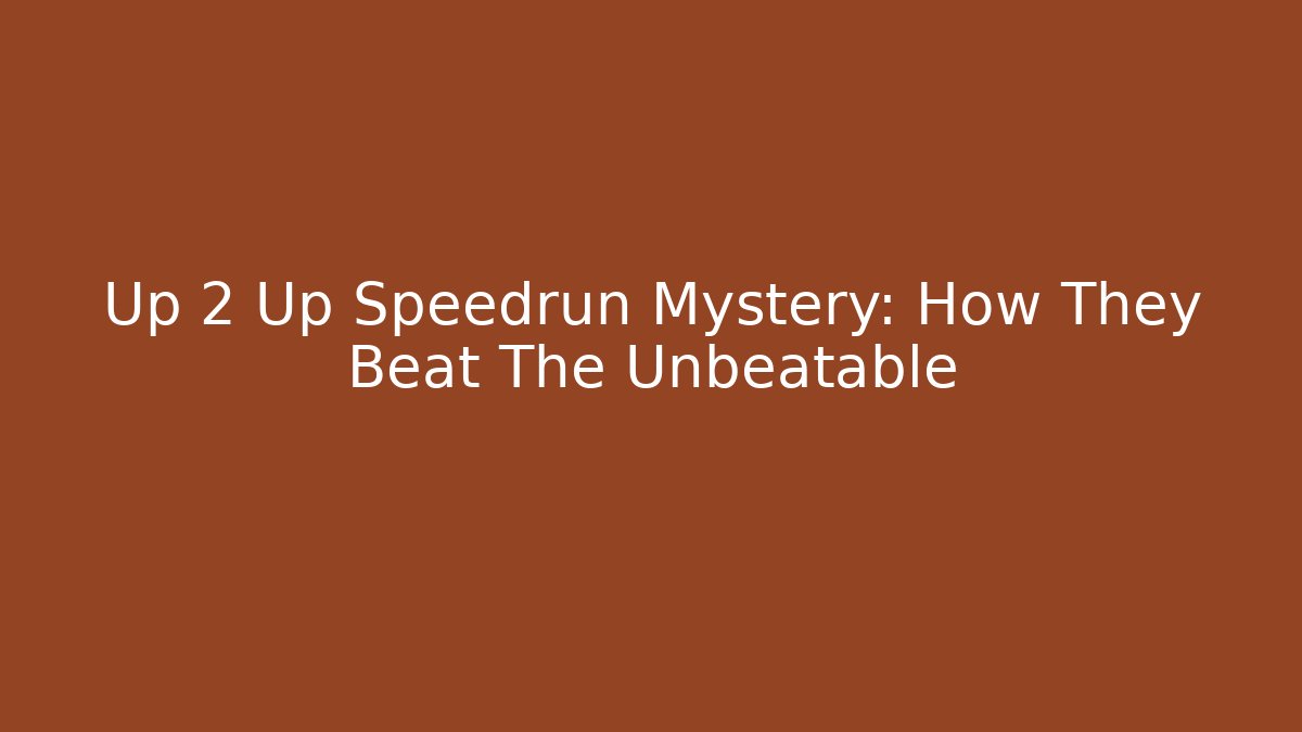 Up 2 Up Speedrun Mystery: How They Beat The Unbeatable