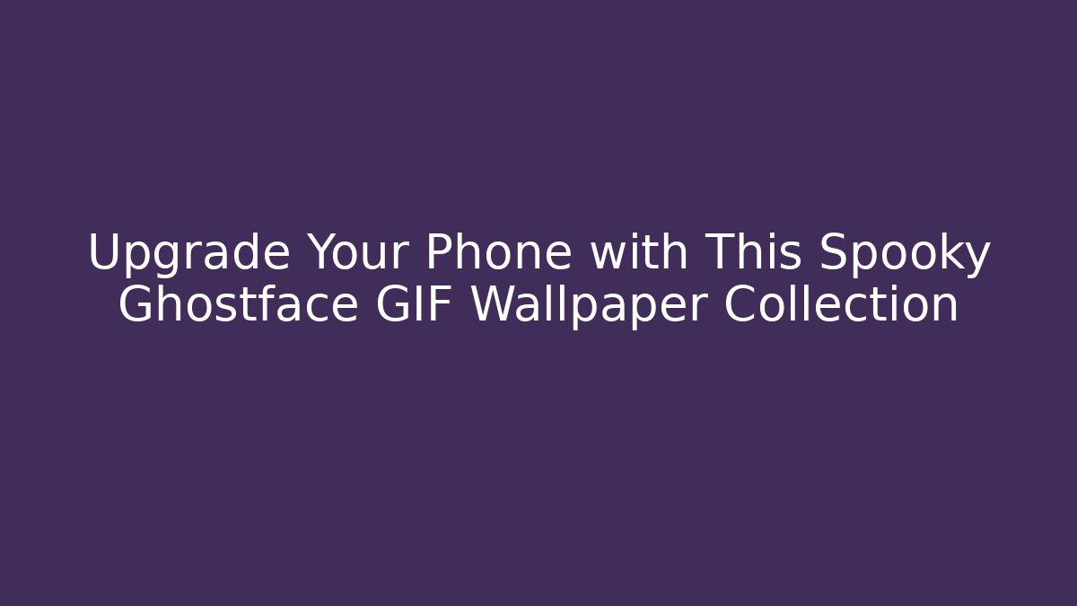 Upgrade Your Phone with This Spooky Ghostface GIF Wallpaper Collection