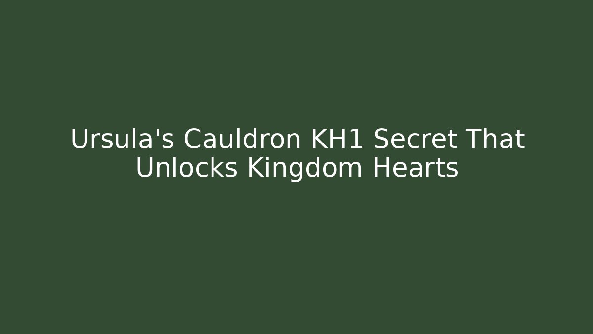 Ursula's Cauldron KH1 Secret That Unlocks Kingdom Hearts
