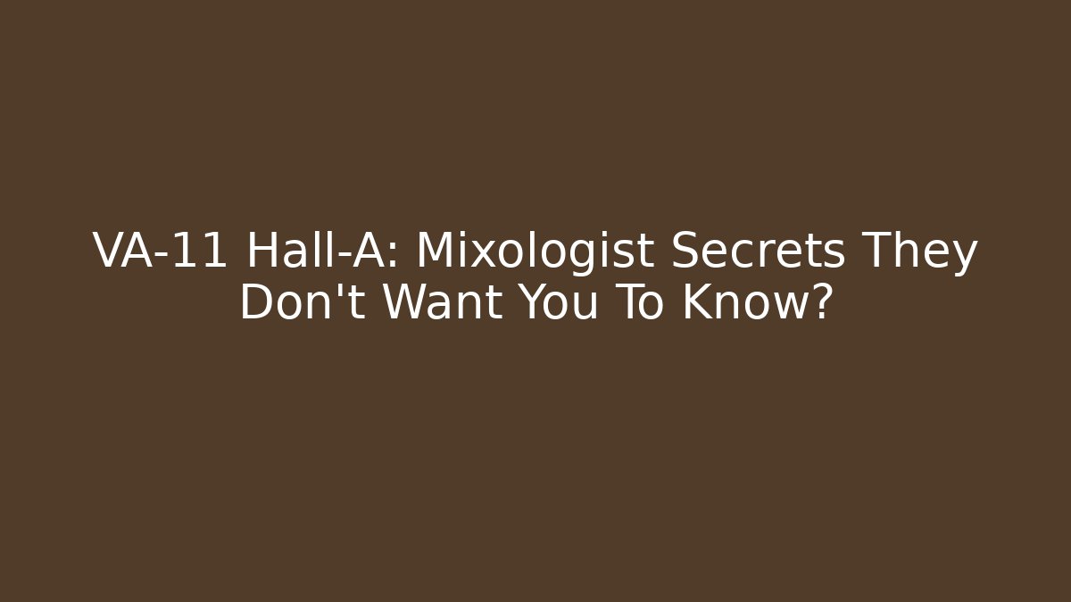 VA-11 Hall-A: Mixologist Secrets They Don’t Want You To Know?
