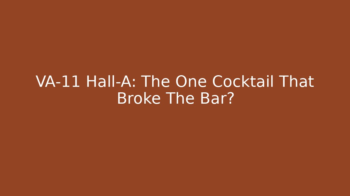 VA-11 Hall-A: The One Cocktail That Broke The Bar?