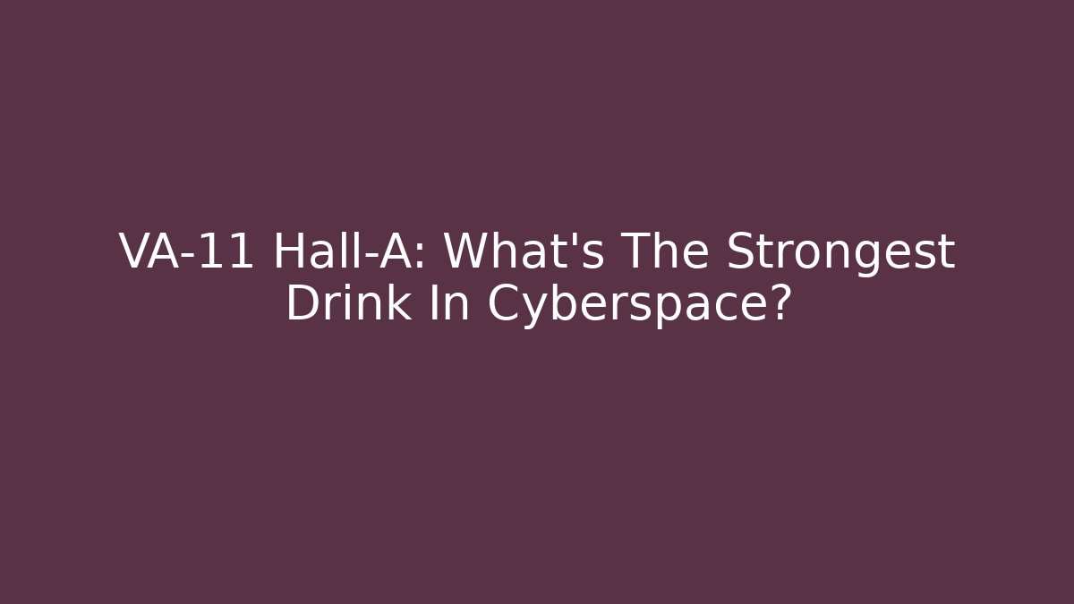 VA-11 Hall-A: What’s The Strongest Drink In Cyberspace?