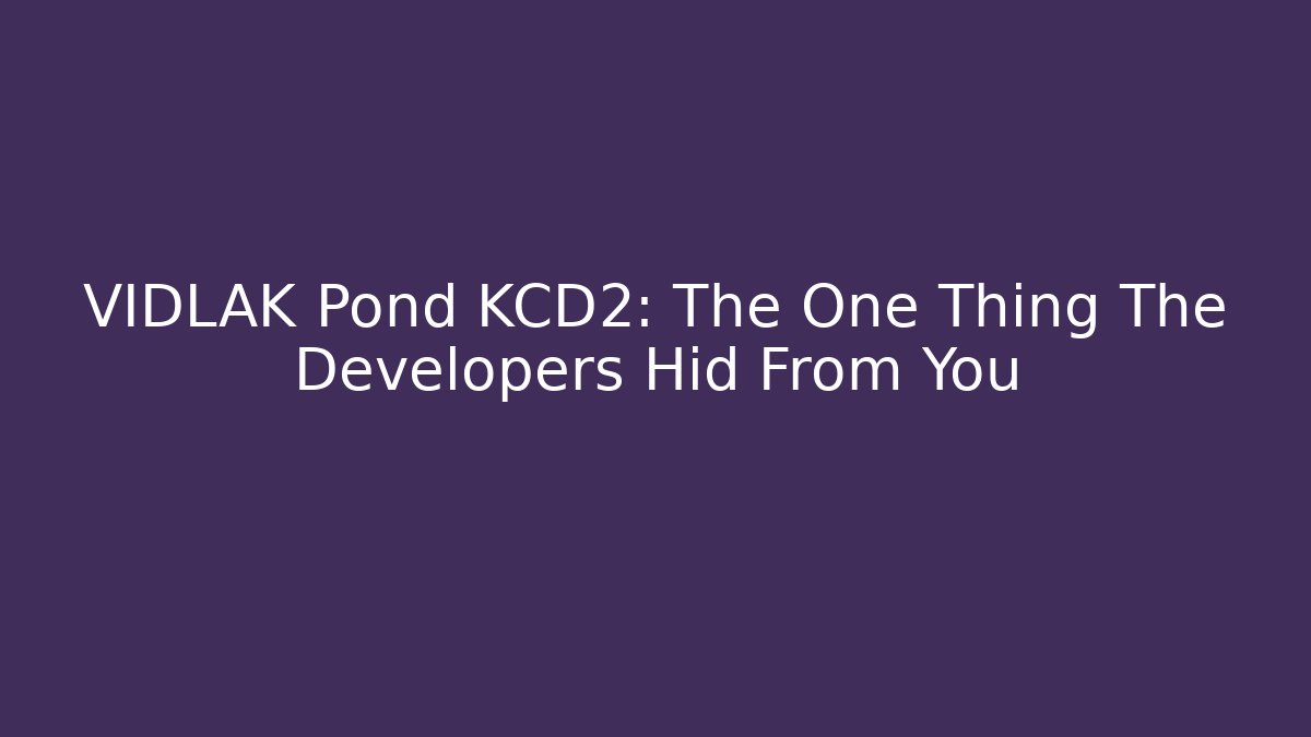 VIDLAK Pond KCD2: The One Thing The Developers Hid From You