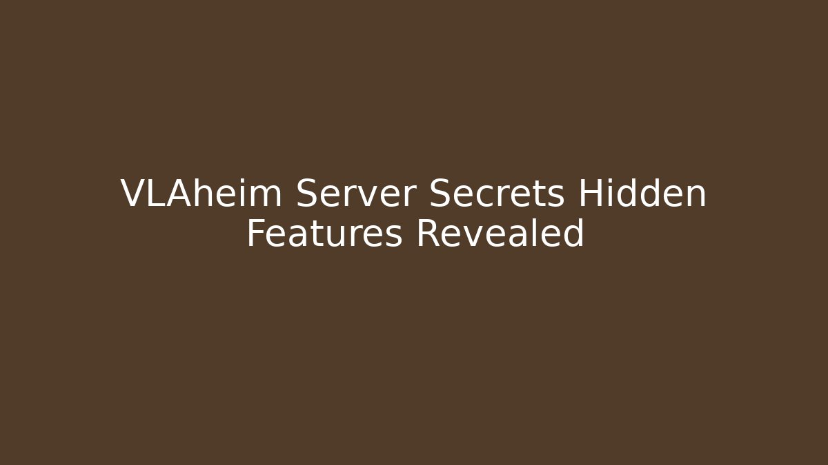 VLAheim Server Secrets Hidden Features Revealed