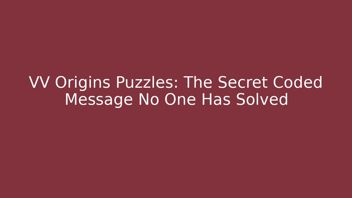VV Origins Puzzles: The Secret Coded Message No One Has Solved