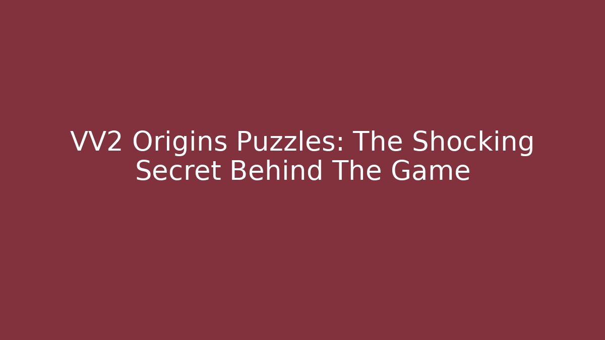 VV2 Origins Puzzles: The Shocking Secret Behind The Game