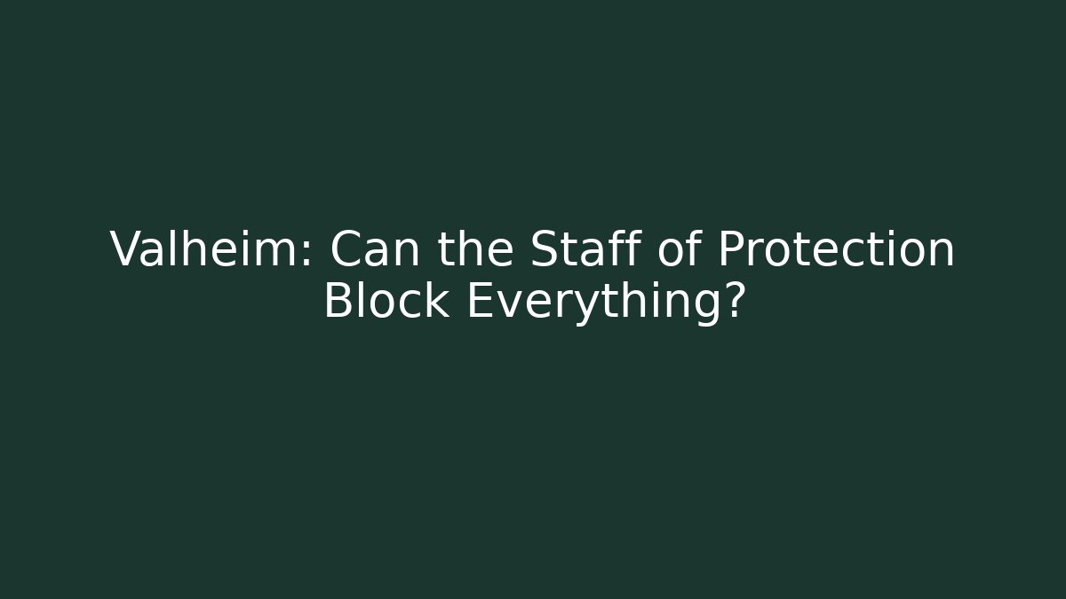 Valheim: Can the Staff of Protection Block Everything?