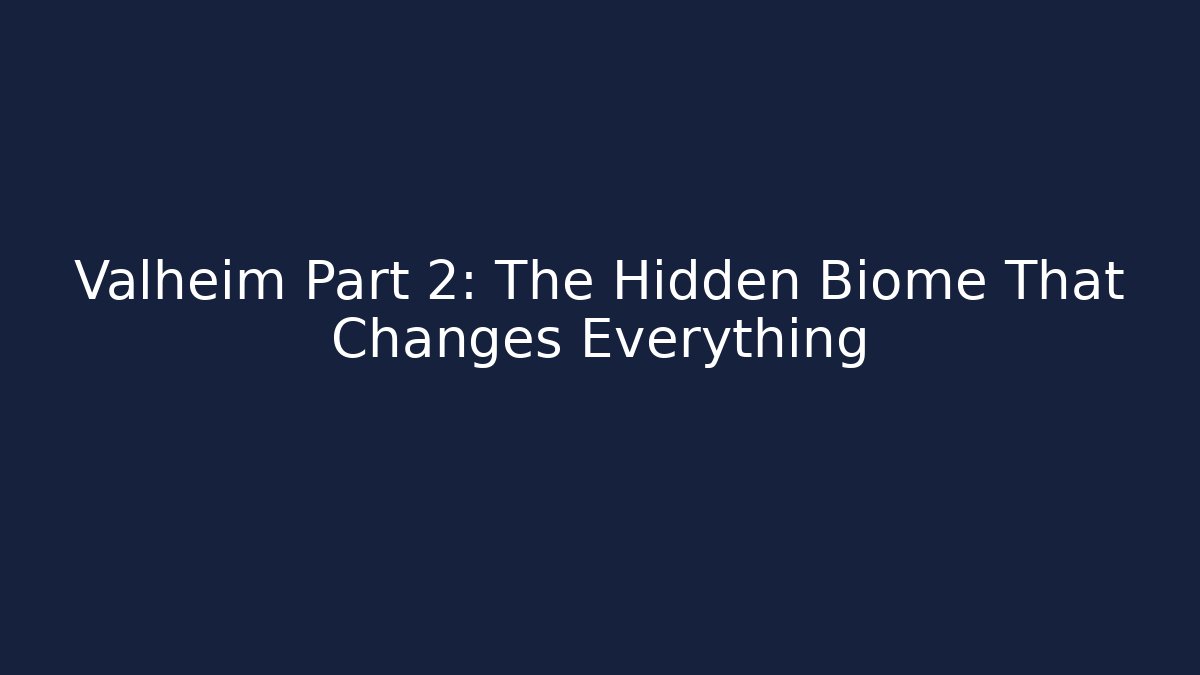 Valheim Part 2: The Hidden Biome That Changes Everything