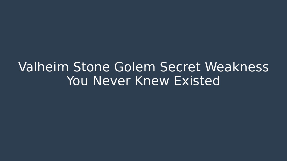 Valheim Stone Golem Secret Weakness You Never Knew Existed