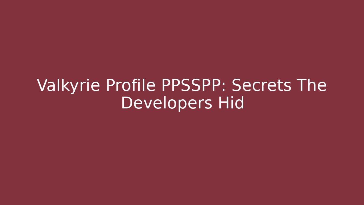 Valkyrie Profile PPSSPP: Secrets The Developers Hid