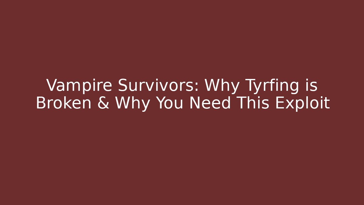 Vampire Survivors: Why Tyrfing is Broken & Why You Need This Exploit