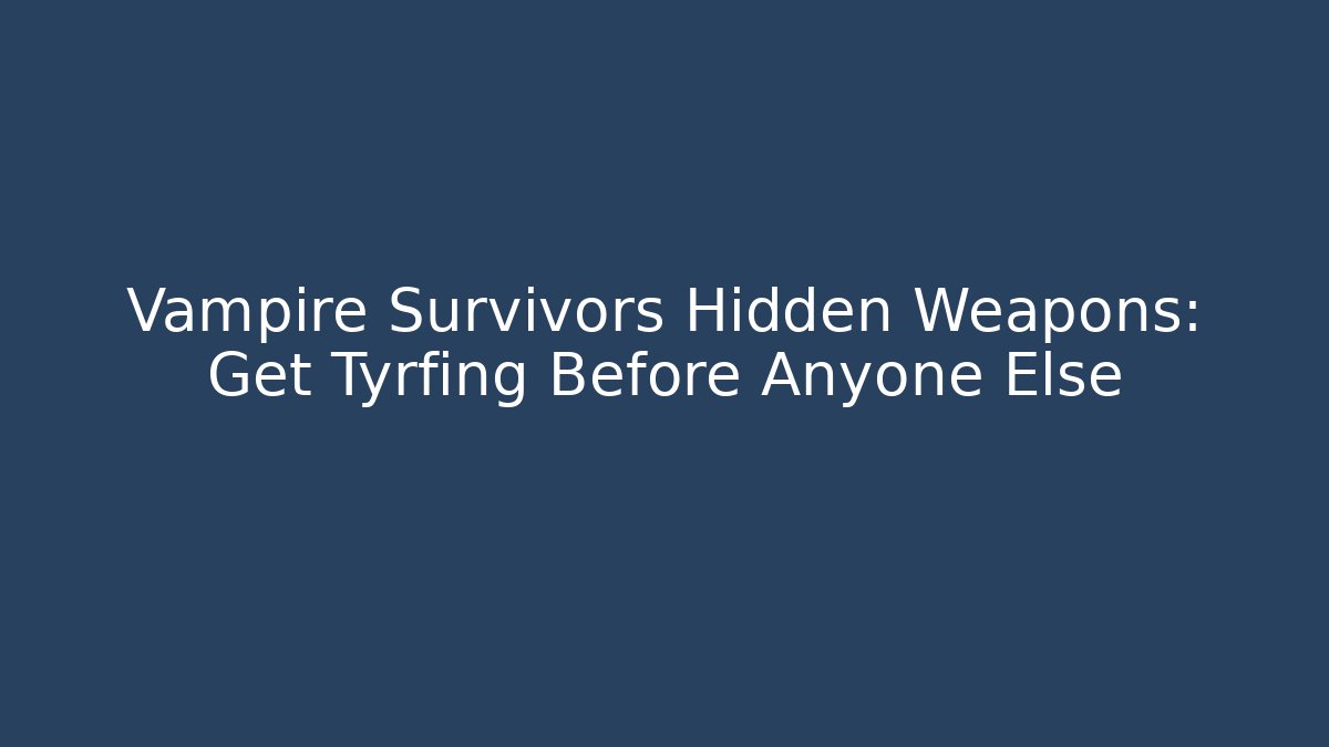 Vampire Survivors Hidden Weapons: Get Tyrfing Before Anyone Else