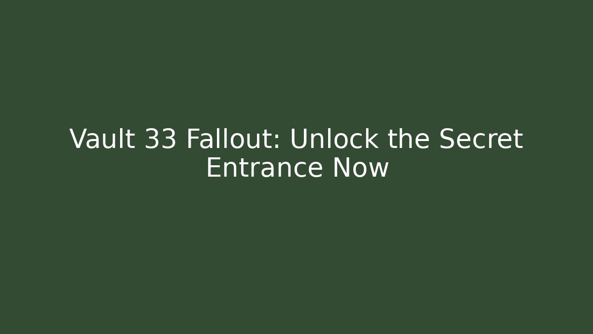 Vault 33 Fallout: Unlock the Secret Entrance Now