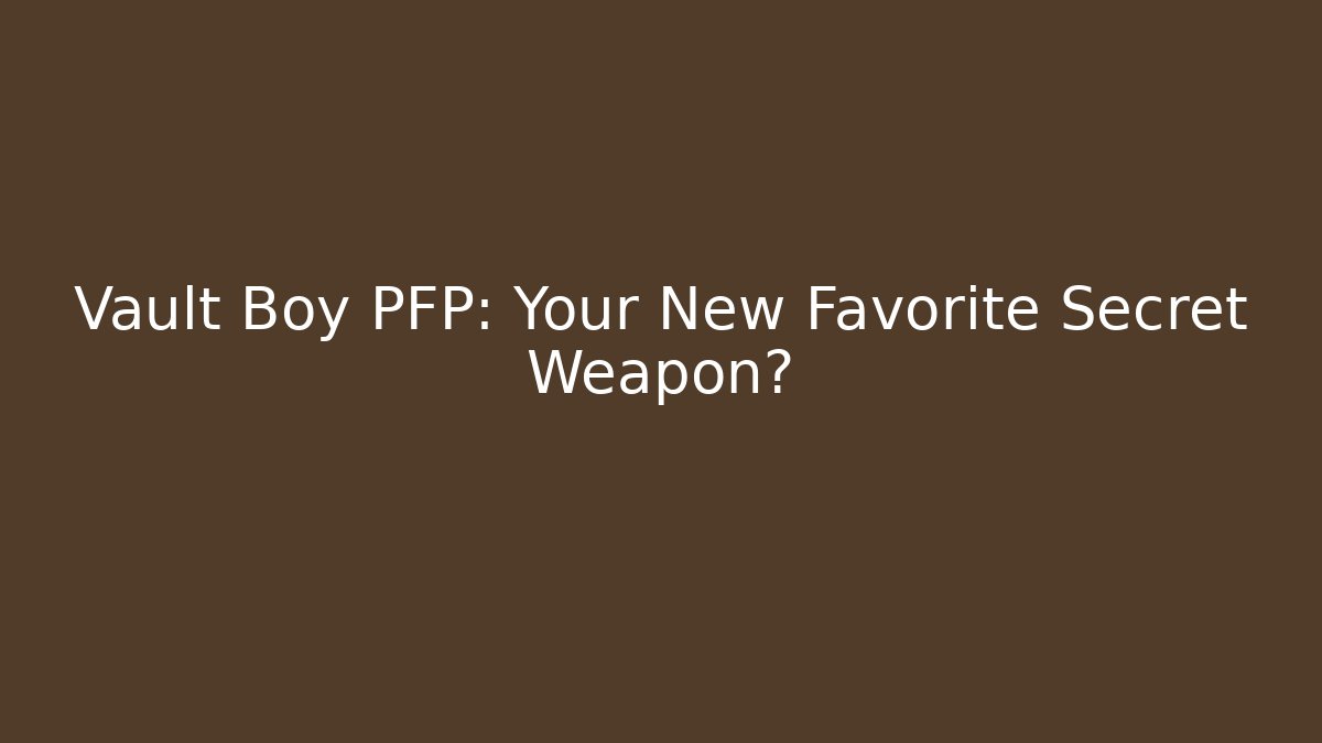 Vault Boy PFP: Your New Favorite Secret Weapon?