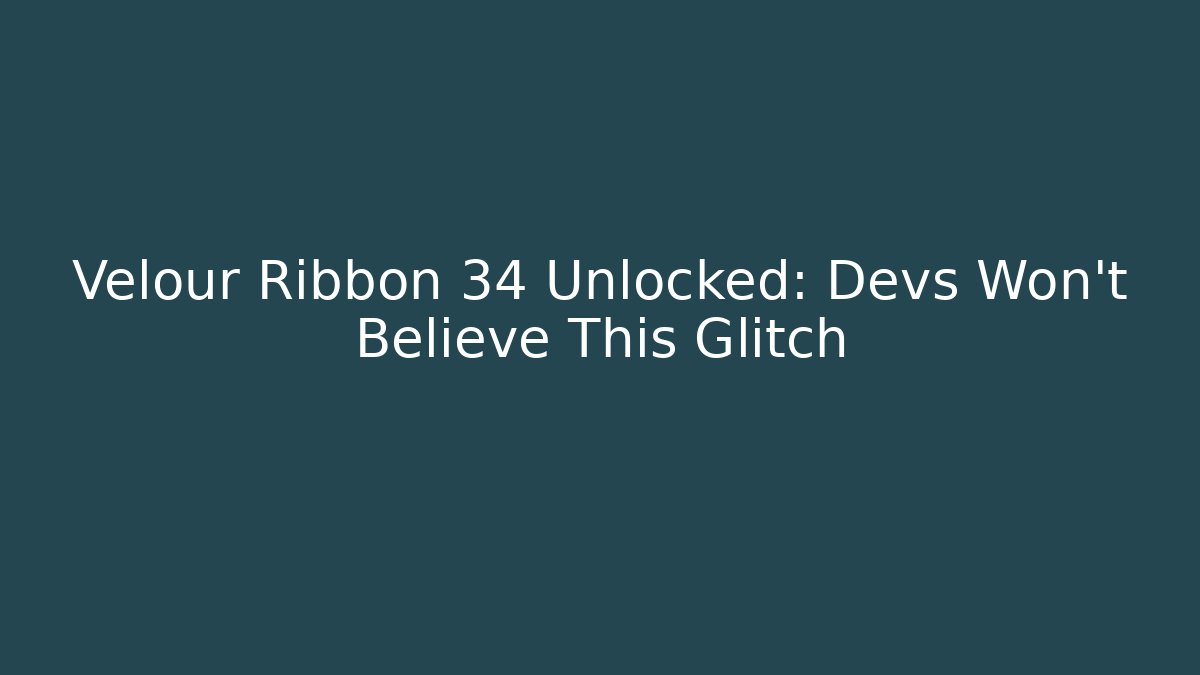 Velour Ribbon 34 Unlocked: Devs Won't Believe This Glitch