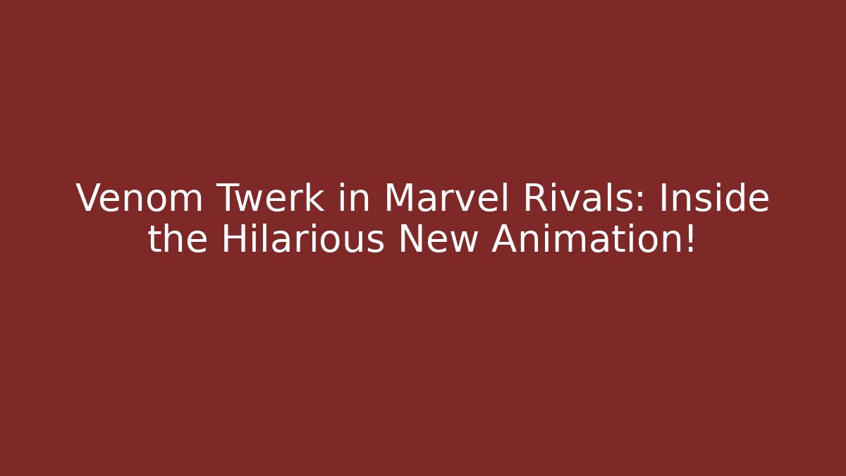 Venom Twerk in Marvel Rivals: Inside the Hilarious New Animation!