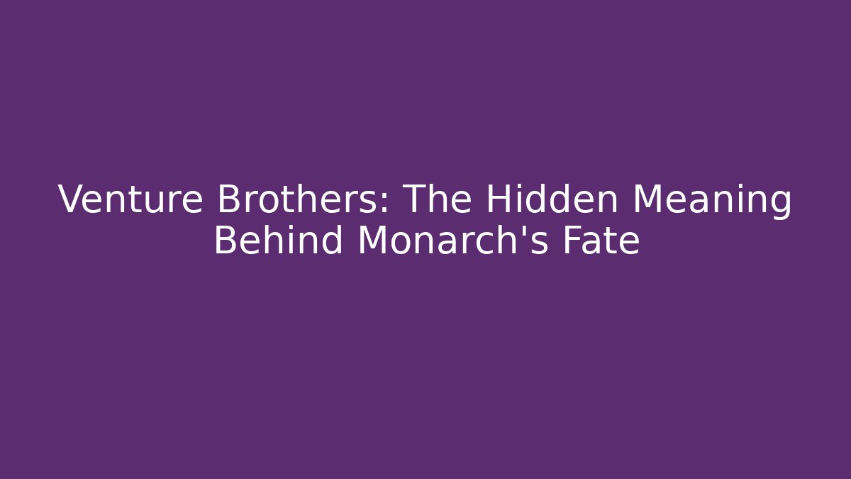 Venture Brothers: The Hidden Meaning Behind Monarch's Fate