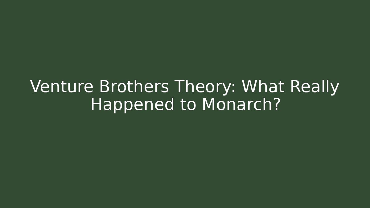 Venture Brothers Theory: What Really Happened to Monarch?