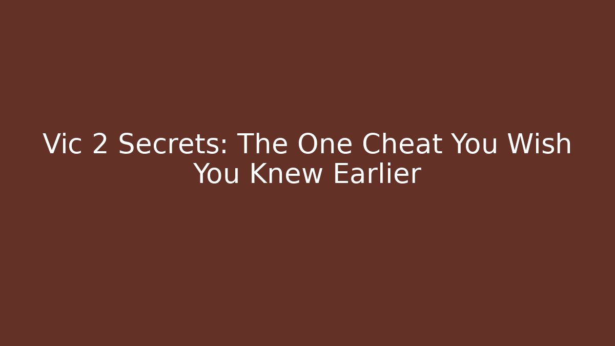 Vic 2 Secrets: The One Cheat You Wish You Knew Earlier