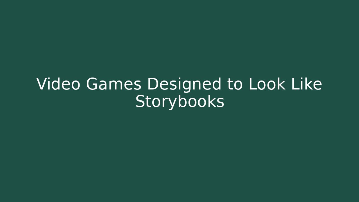 Video Games Designed to Look Like Storybooks