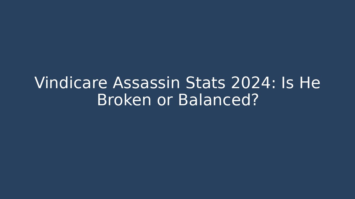 Vindicare Assassin Stats 2024: Is He Broken or Balanced?