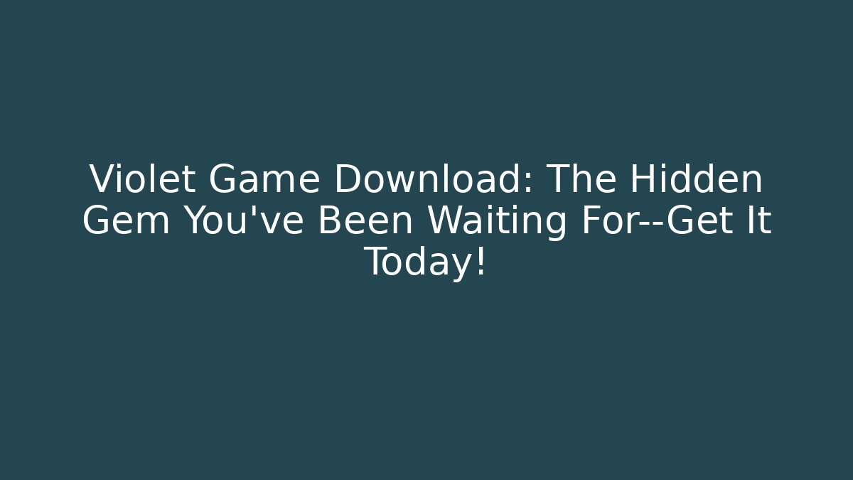 Violet Game Download: The Hidden Gem You’ve Been Waiting For—Get It Today!