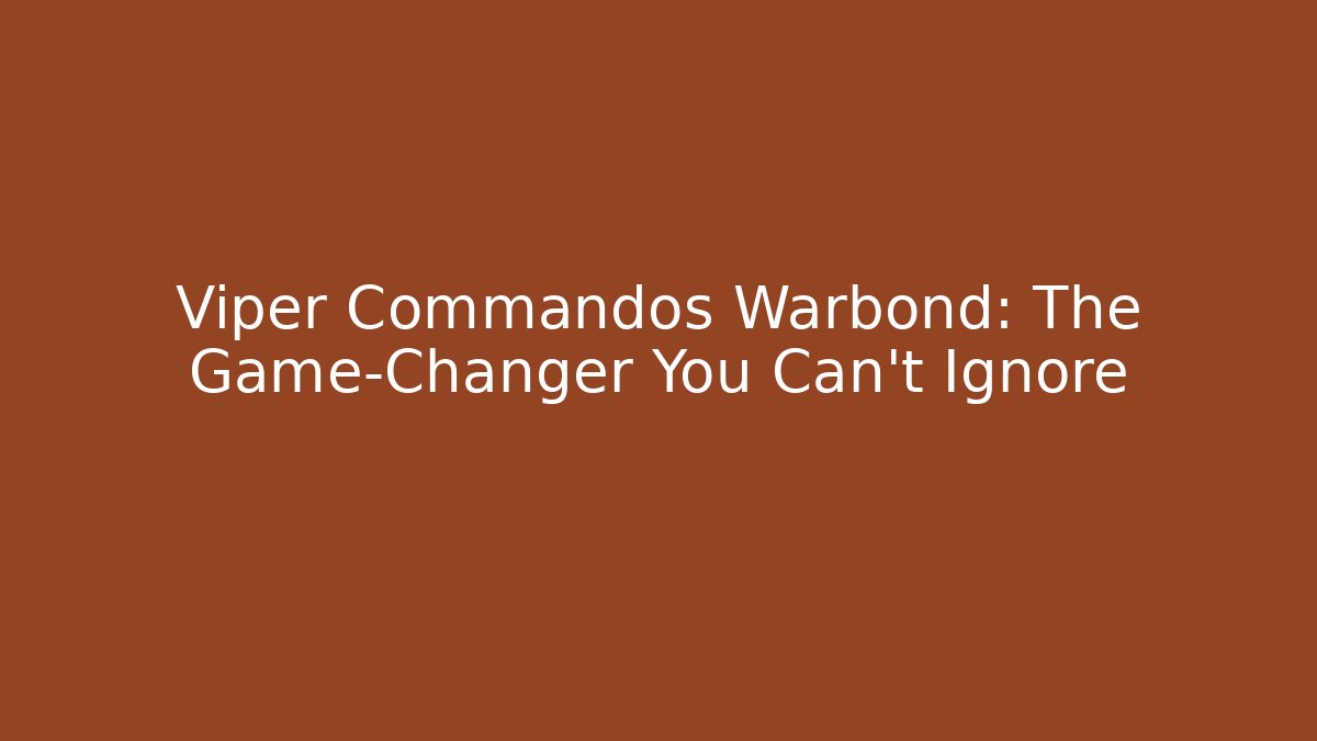 Viper Commandos Warbond: The Game-Changer You Can't Ignore