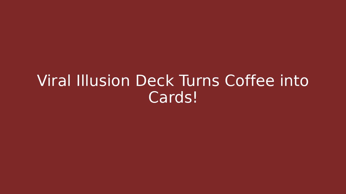 Viral Illusion Deck Turns Coffee into Cards!