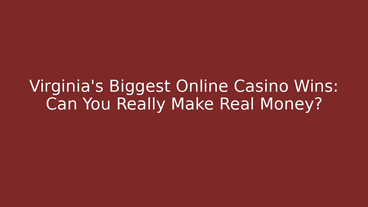 Virginia's Biggest Online Casino Wins: Can You Really Make Real Money?