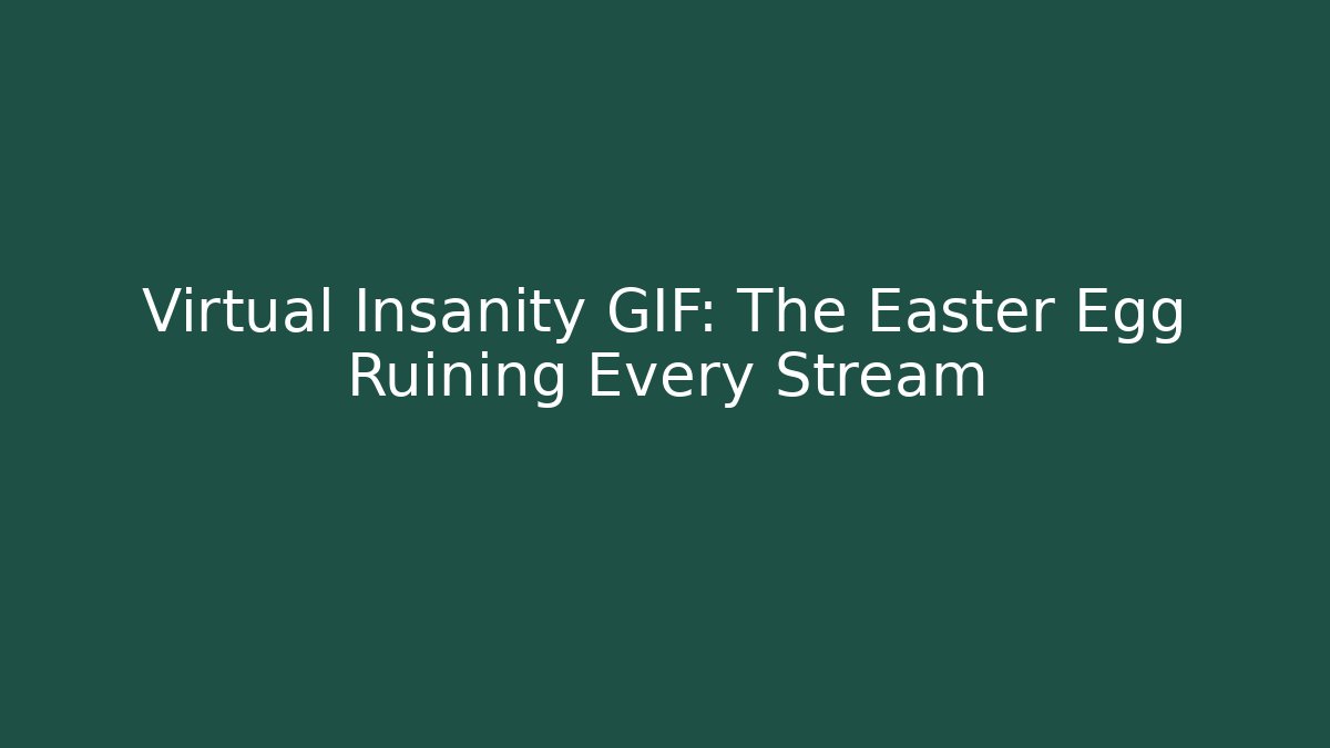 Virtual Insanity GIF: The Easter Egg Ruining Every Stream - Celivion