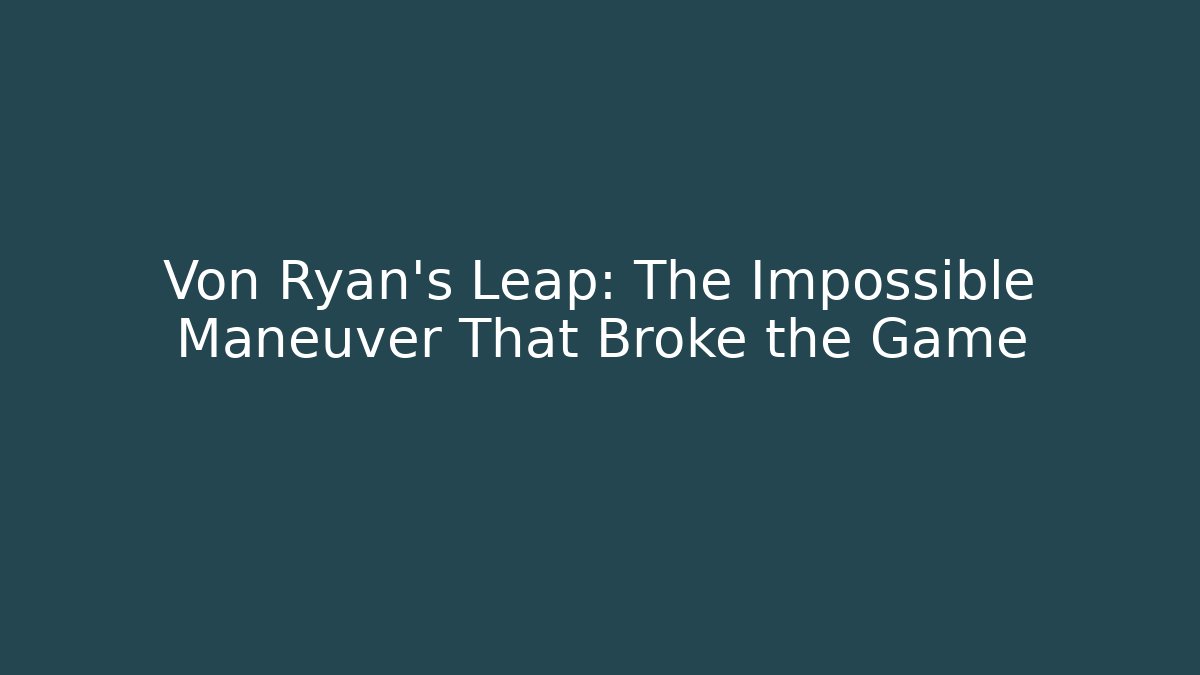 Von Ryan's Leap: The Impossible Maneuver That Broke the Game