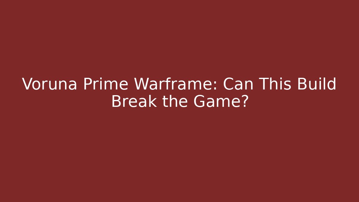 Voruna Prime Warframe: Can This Build Break the Game?