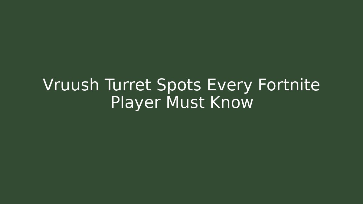 Vruush Turret Spots Every Fortnite Player Must Know