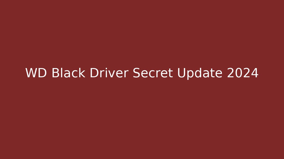 WD Black Driver Secret Update 2024
