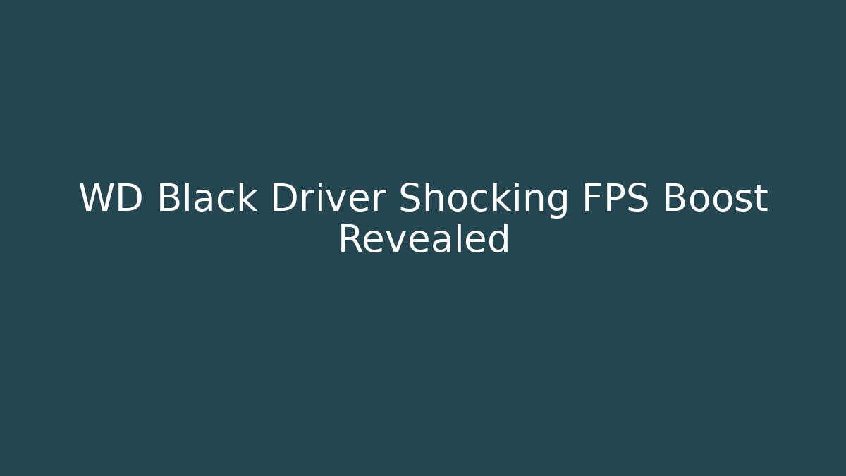 WD Black Driver Shocking FPS Boost Revealed - Celivion