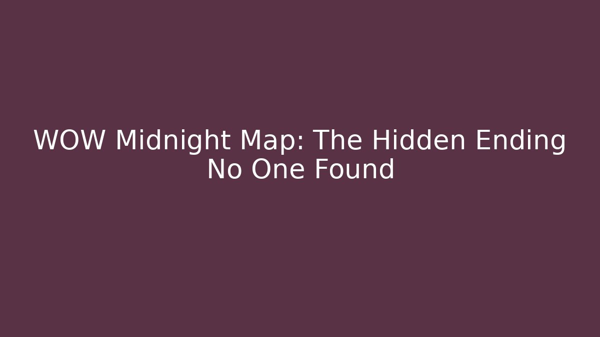 WOW Midnight Map: The Hidden Ending No One Found