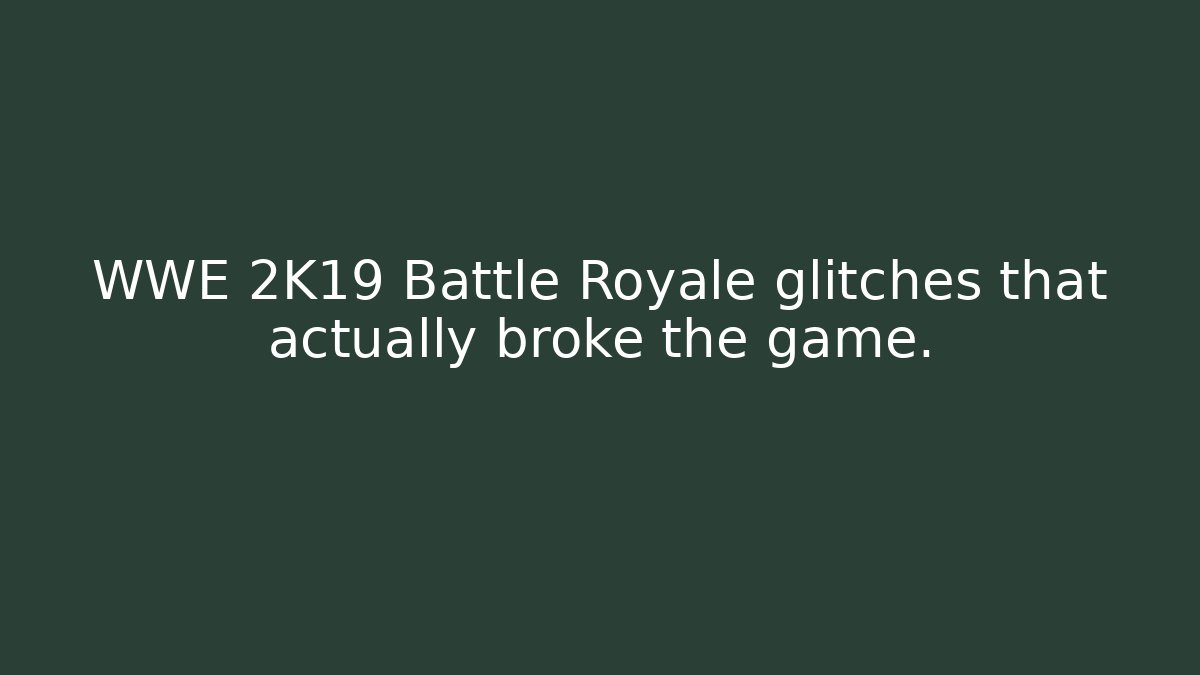 WWE 2K19 Battle Royale glitches that actually broke the game.