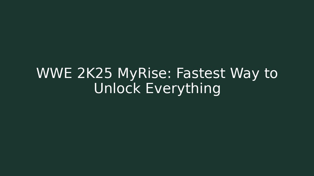 WWE 2K25 MyRise: Fastest Way to Unlock Everything