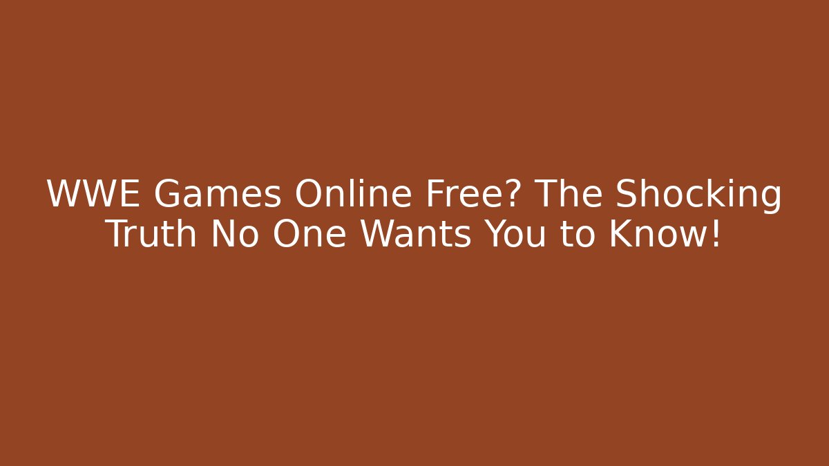 WWE Games Online Free? The Shocking Truth No One Wants You to Know!