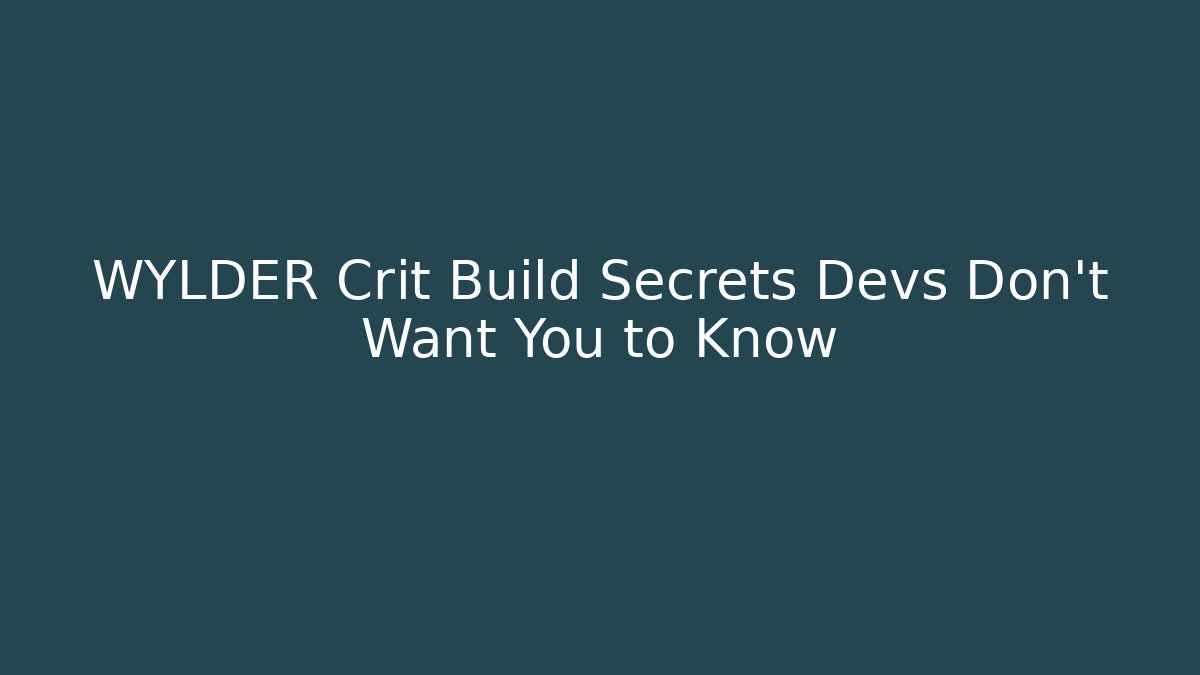 WYLDER Crit Build Secrets Devs Don't Want You to Know